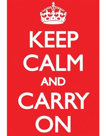 Keep Calm and Carry On