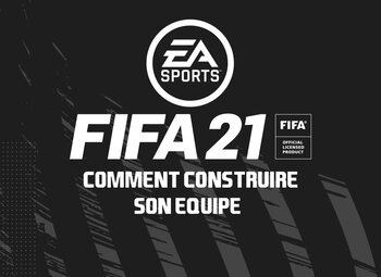 FIFA 21 : Comment construire son équipe ?
