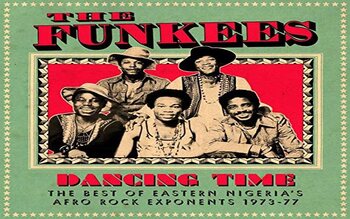 The Funkees - Dancing Time, The Best of East Nigerian Afro Rock Exponents 1973-77